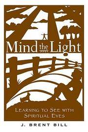 Mind the Light : Learning to See with Spiritual Eyes by J. Brent Bill - Paperback - from Better World Books (SKU: 5745077-6)