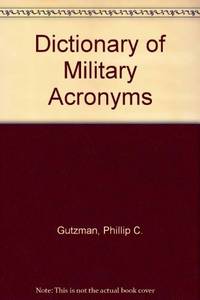 Dictionary of Military, Defense Contractor &amp; Troop Slang Acronyms by Gutzman, Philip - 1990