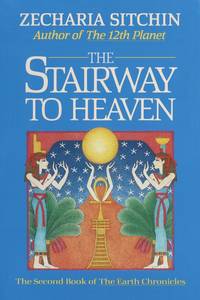 The Stairway to Heaven - The Second Book of the Earth Chronicles by Sitchin, Zecharia - 1992