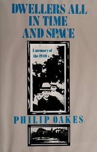 Dwellers All in Time and Space: A Memory of the 1940s de Philip Oakes - 1984-06