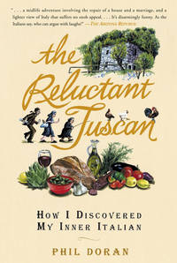 The Reluctant Tuscan How I Discovered My Inner Italian