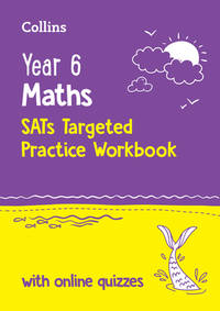 Year 6 Maths KS2 SATs Targeted Practice Workbook: Ideal for use at home and school (Collins KS2...