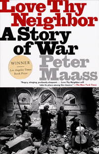 Love Thy Neighbor A Story of War by Maass, Peter