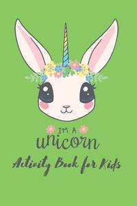 Im a Unicorn Activity Book For Kids: First Children Crossword Puzzle Book for Kids Age 6, 7, 8, 9...