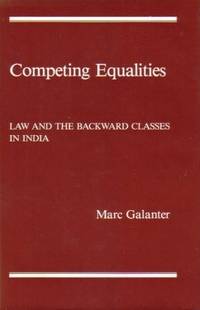 Competing Equalities: Law and the Backward Classes in India by Galanter, Marc - 1984