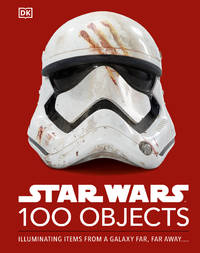 Star Wars 100 Objects: Illuminating Items From a Galaxy Far, Far Away