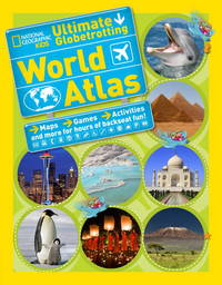 National Geographic Kids Ultimate Globetrotting World Atlas : Maps, Games, Activities, and More...