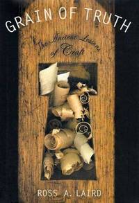 Grain of Truth : The Ancient Lessons of Craft