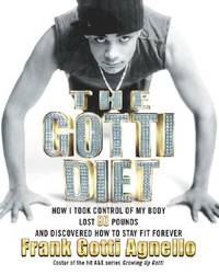 The Gotti Diet: How I Took Control of My Body, Lost 80 Pounds, and Discovered How to Stay Fit...
