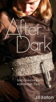 AFTER DARK: UNCOMMON KNITS FOR NIGHT TIME