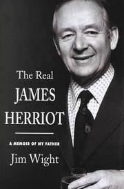 The Real James Herriot : A Memoir of My Father by Wright, Jim