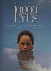 10,000 Eyes: The American Society Of Magazine Photographers&#39; Celebration Of The 150th Anniversary Of Photography - 