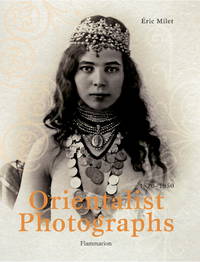 Orientalist Photographs: 1870-1950 by Eric Milet - 2009-02-03