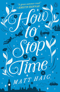 How to Stop Time: A Novel