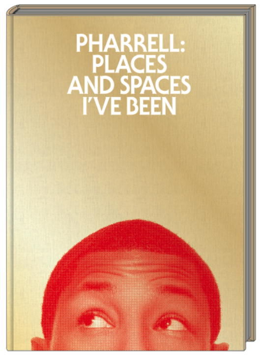 Pharrell: Places and Spaces I've Been by Williams, Pharrell