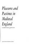 Pleasures and Pastimes in Later Medieval England (Social History) A. Compton Reeves