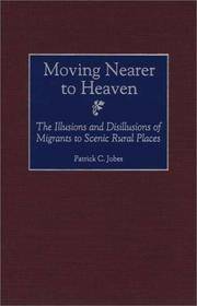 Moving Nearer to Heaven : The Illusions and Disillusions of Migrants to Scenic Rural Places by Patrick C Jobes - Hardcover - 2000 - from Timeless Books (SKU: 020186)