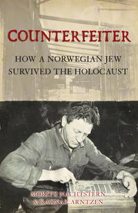 Counterfeiter: How a Norwegian Jew Survived the Holocaust by Nachtstern, Moritz and Ragnar Arntzen - 2008