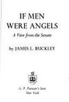 If men were angels: A view from the Senate by Buckley, James Lane