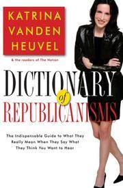 Dictionary of Republicanisms: The Indispensible Guide to What They Really Mean When They Say What...