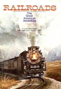 RAILROADS THE GREAT AMERICAN ADVENTURE by Charlton Ogburn - 1977