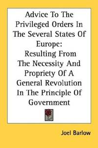 Advice To The Privileged Orders In The Several States Of Europe: Resulting From The Necessity And...