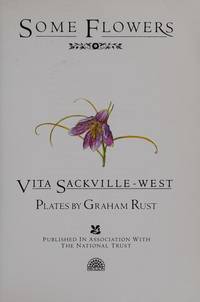 SOME FLOWERS by Sackville-West, Vita; Rust, Graham