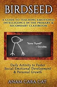 Birdseed: A Guide to Teaching Emotional Intelligence in the Primary & Secondary Classroom: Daily...