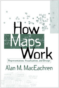 How Maps Work: Representation, Visualization, and Design de MacEachren, Alan M