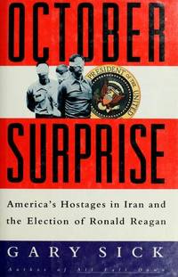 October Surprise America's Hostages in Iran and the Election of Ronald  Reagan