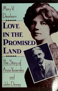 LOVE IN THE PROMISED LAND (THE STORY OF ANZIA YEZIERSKA &amp; JOHN DEWEY) by Dearborn - 1988-05-23