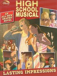 Disney High School Musical Lasting Impressions (An All-New Graphic Novel)