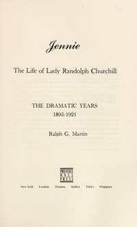 Jennie: the Life of Lady Randolph Churchil the Dramatic Years 1895-1921 Volume Two by Martin, Ralph G - 1971