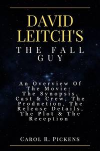 David Leitch's the Fall Guy: An Overview Of The Movie: The Synopsis, Cast & Crew, The Production,...