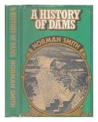 A history of dams by Norman Alfred Fisher Smith - 1971