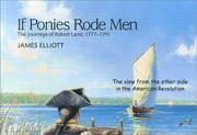 If Ponies Rode Men: The Journeys of Robert Land, 1777-1791 by Elliott, James - 1999