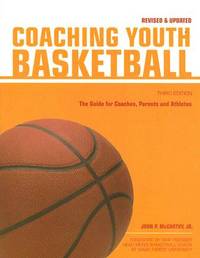 Coaching Youth Basketball : The Guide for Coaches, Parents and Athletes