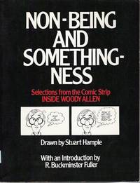 Non-being and somethingness: Selections from the comic strip INSIDE WOODY ALLEN by Woody Allen; Stuart Hample [Illustrator]; R. Buckminster Fuller [Contributor]; - 1978-01-01