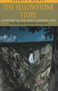 The Yellowstone Story : A History of Our First National Park : Volume 1