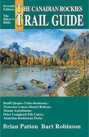 The Canadian Rockies Trail Guide by Patton,Brian and Bart Robinson - 2000