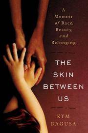 The Skin between Us: A Memoir of Race, Beauty, and Belonging