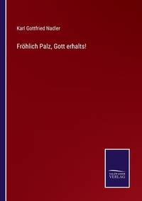 Fröhlich Palz, Gott erhalts! (German Edition)