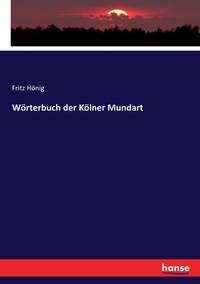 Wörterbuch der Kölner Mundart (German Edition)