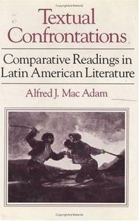 Textual Confrontations: Comparative Readings in Latin American Literature by Alfred J. Mac Adam - 1987-03-01