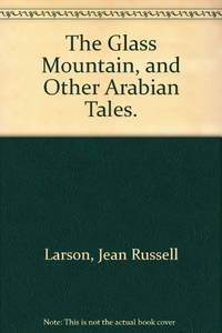 The Glass Mountain, and Other Arabian Tales by Larson, Jean Russell - 1972-03-01