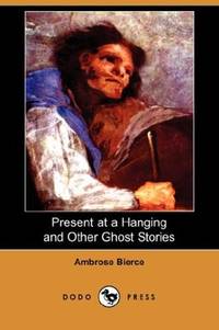 image of Present at a Hanging and Other Ghost Stories (Dodo Press)