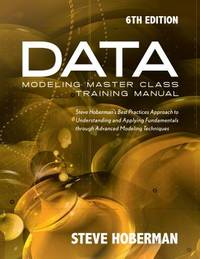 Data Modeling Master Class Training Manual 6th Edition: Steve Hoberman's Best Practices...