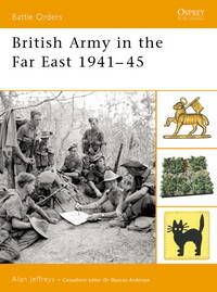 The British Army in the Far East 1941â45 (Battle Orders, 13)