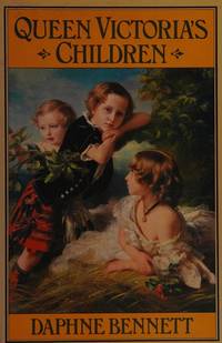 Queen Victoria&#039;s Children by Bennett, Daphne - 1980