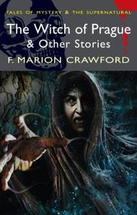 The Witch of Prague (Tales of Mystery & the Supernatural) by F Marion Crawford